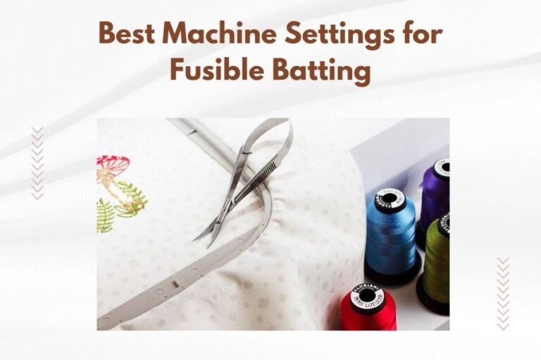 Best Machine Settings for Fusible Batting