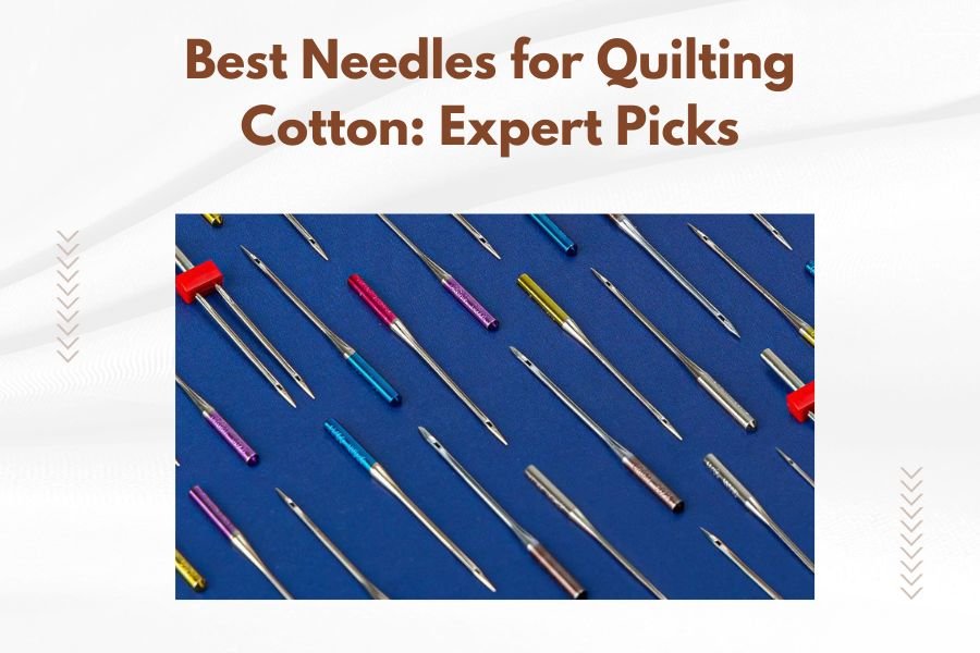 Best Needles for Quilting Cotton_ Expert Picks