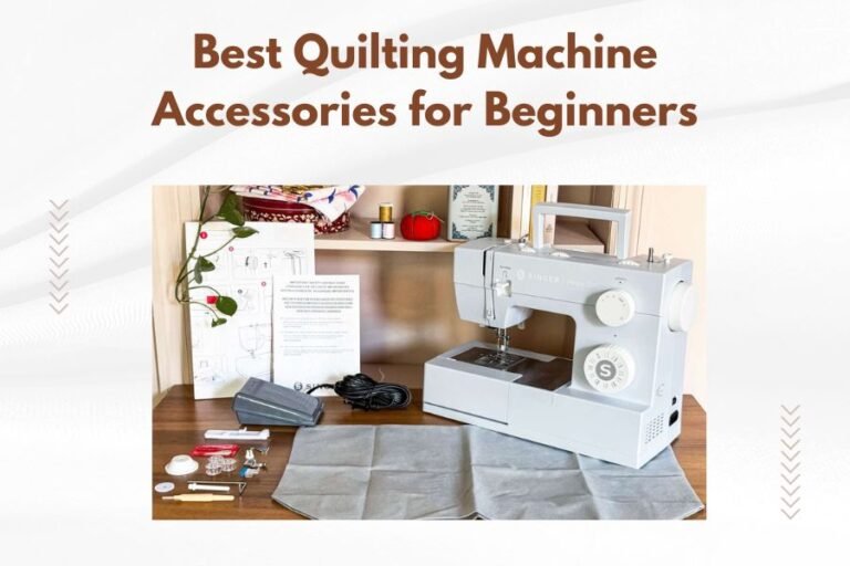Best Quilting Machine Accessories for Beginners
