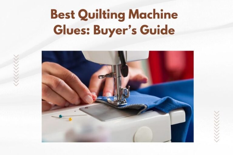 Best Quilting Machine Glues_ Buyer’s Guide