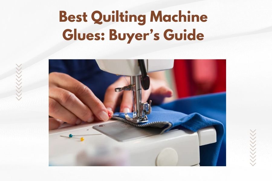 Best Quilting Machine Glues_ Buyer’s Guide