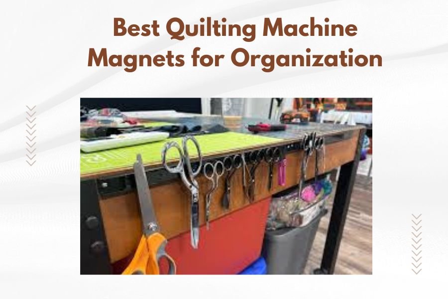 Best Quilting Machine Magnets for Organization