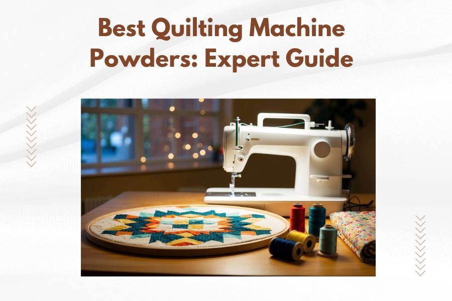 Best Quilting Machine Powders_ Expert Guide
