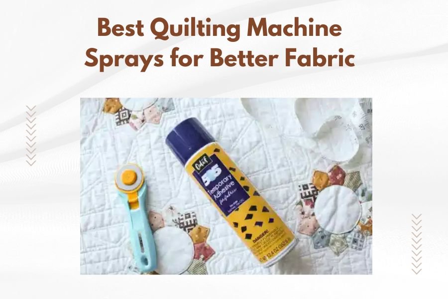 Best Quilting Machine Sprays for Better Fabric