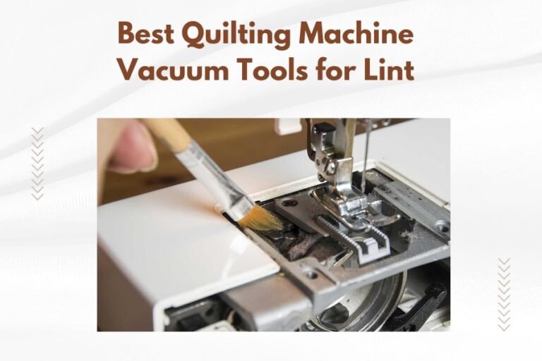 Best Quilting Machine Vacuum Tools for Lint