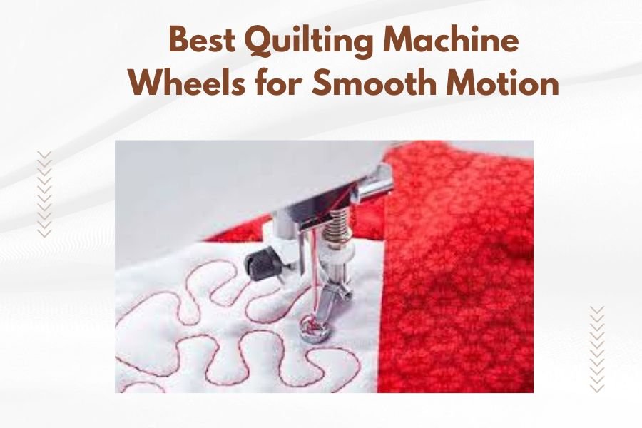 Best Quilting Machine Wheels for Smooth Motion
