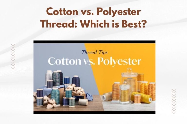 Cotton vs. Polyester Thread_ Which is Best