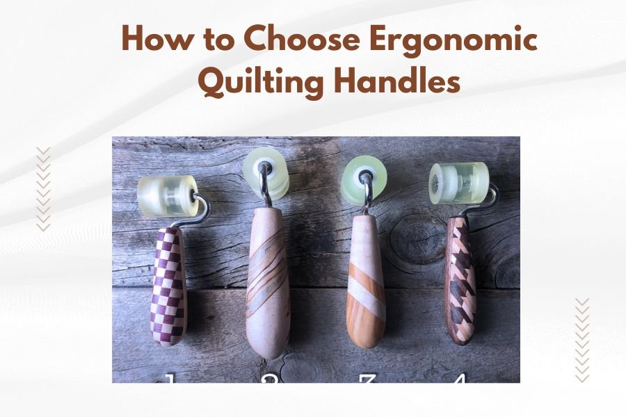 How to Choose Ergonomic Quilting Handles