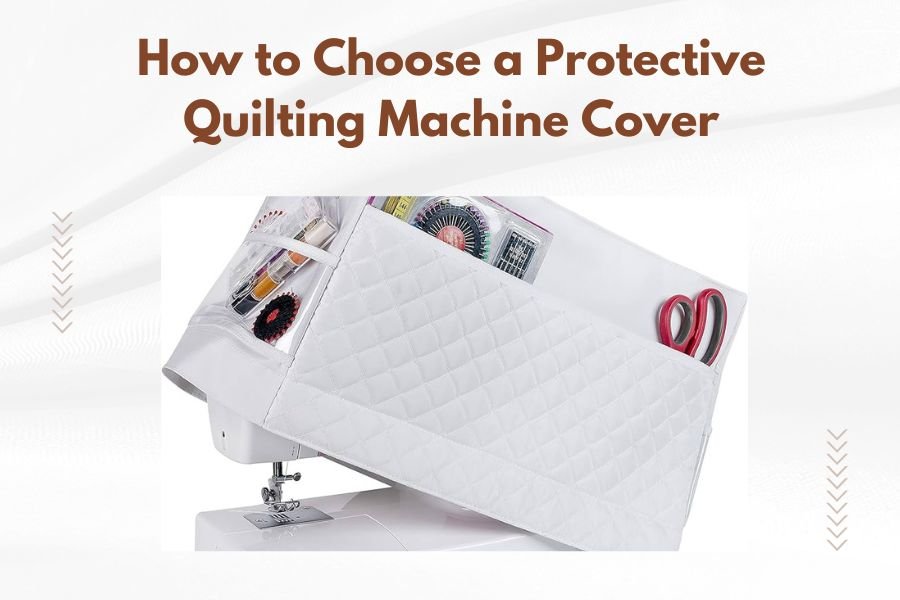 How to Choose a Protective Quilting Machine Cover
