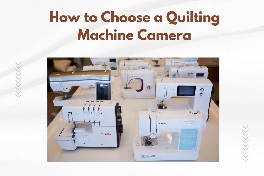 How to Choose a Quilting Machine Camera