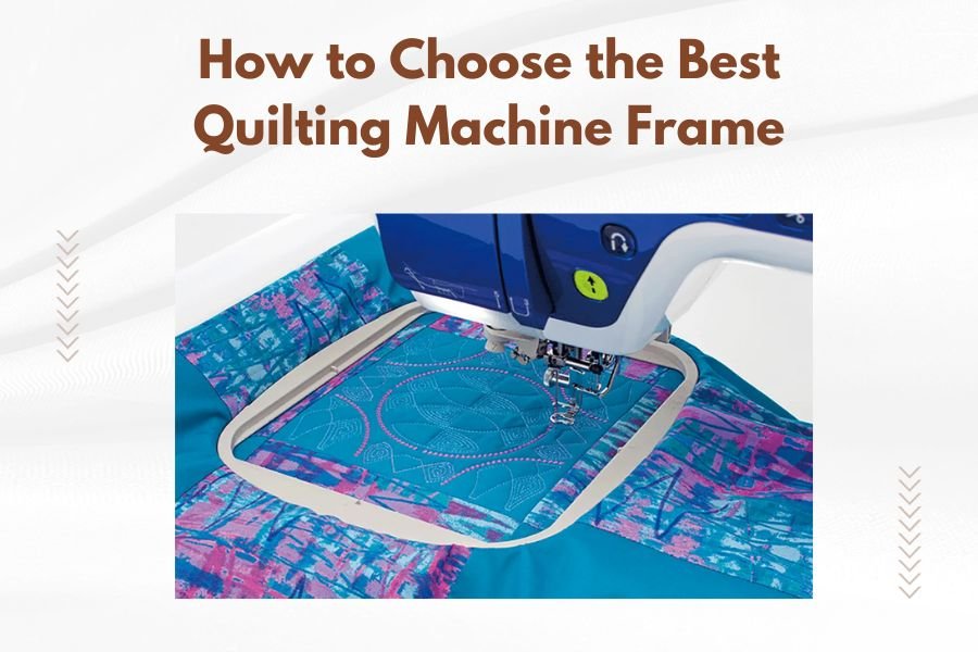 How to Choose the Best Quilting Machine Frame