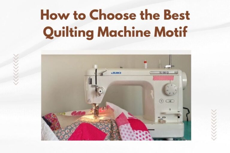 How to Choose the Best Quilting Machine Motif