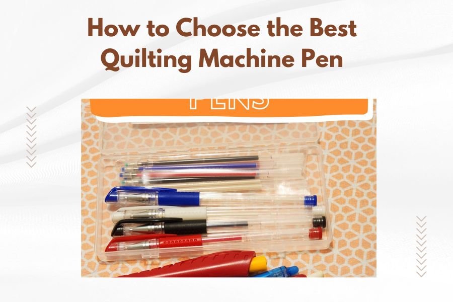 How to Choose the Best Quilting Machine Pen