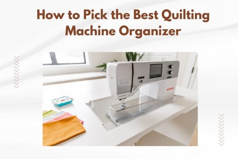 How to Pick the Best Quilting Machine Organizer