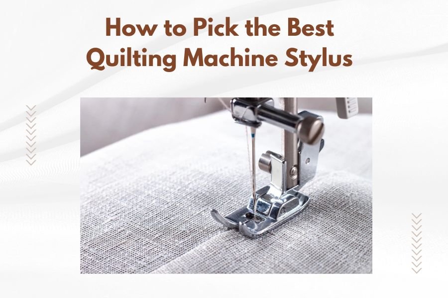 How to Pick the Best Quilting Machine Stylus