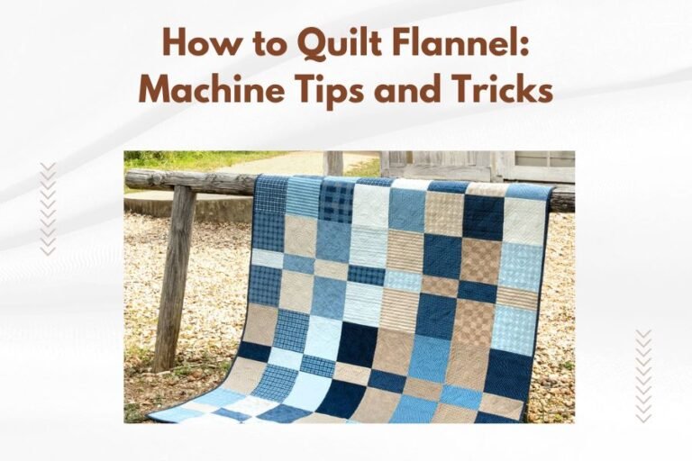 How to Quilt Flannel_ Machine Tips and Tricks