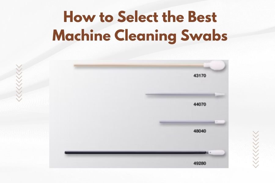 How to Select the Best Machine Cleaning Swabs