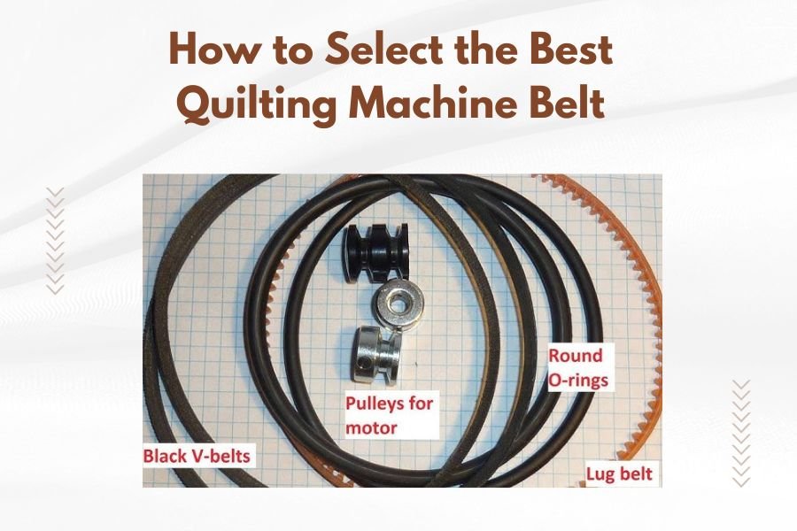 How to Select the Best Quilting Machine Belt