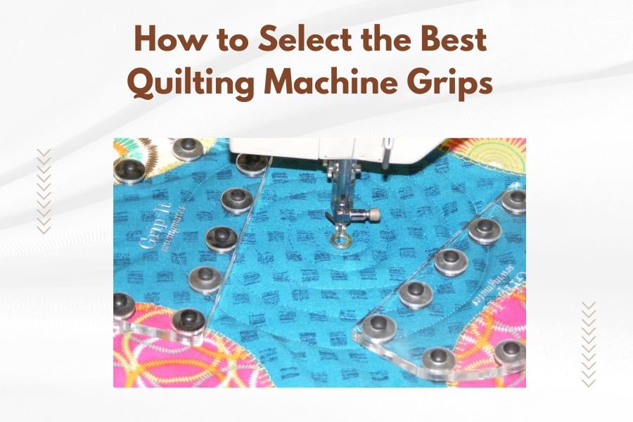 How to Select the Best Quilting Machine Grips