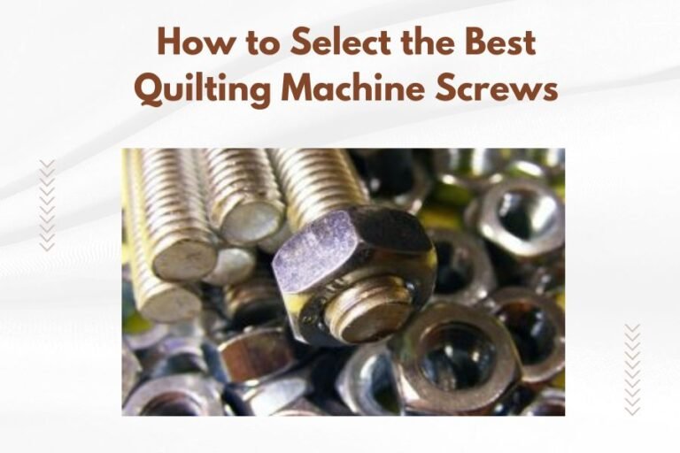 How to Select the Best Quilting Machine Screws