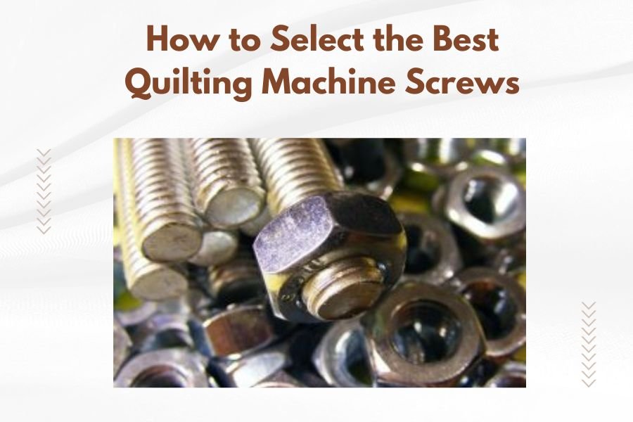 How to Select the Best Quilting Machine Screws