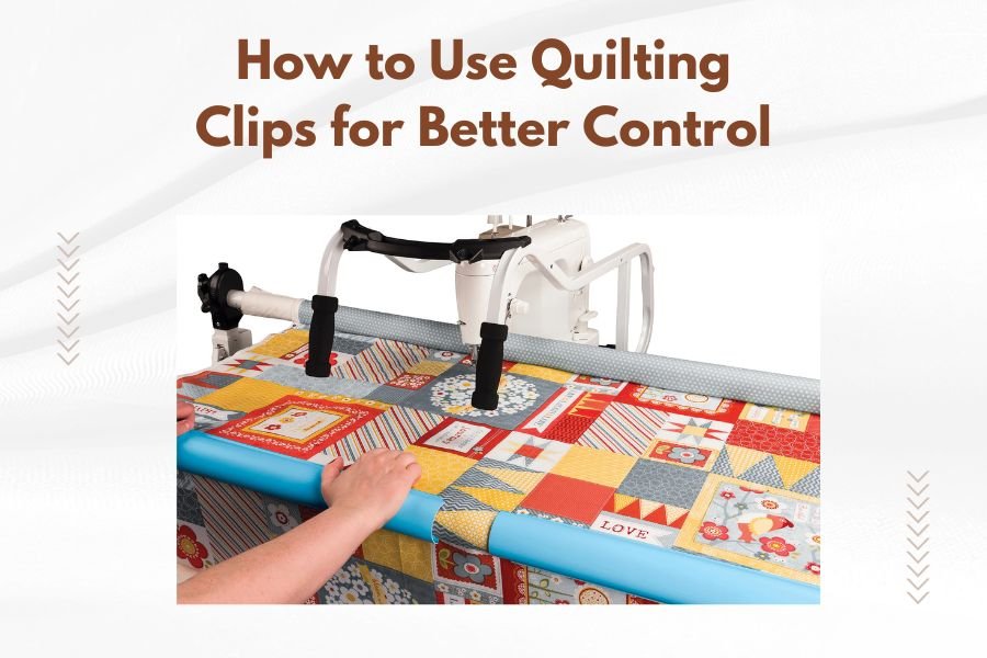How to Use Quilting Clips for Better Control