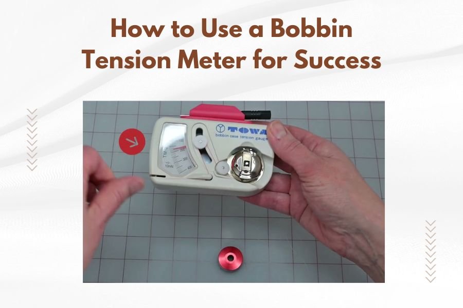 How to Use a Bobbin Tension Meter for Success