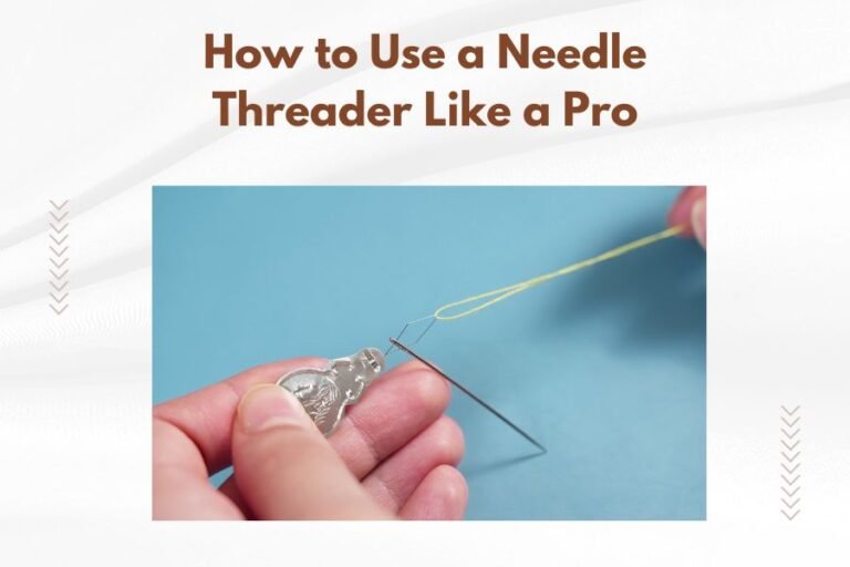 How to Use a Needle Threader Like a Pro