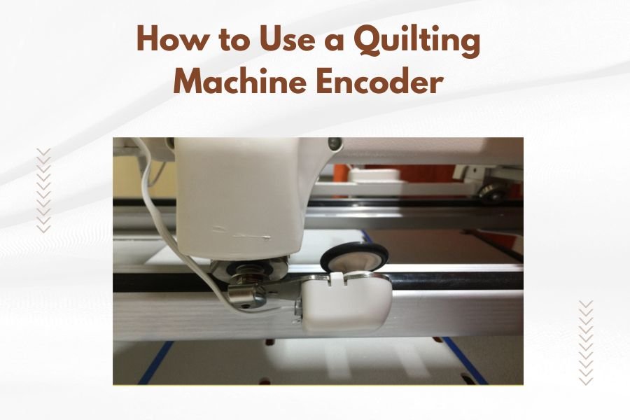 How to Use a Quilting Machine Encoder