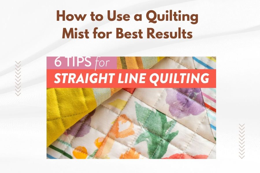 How to Use a Quilting Mist for Best Results
