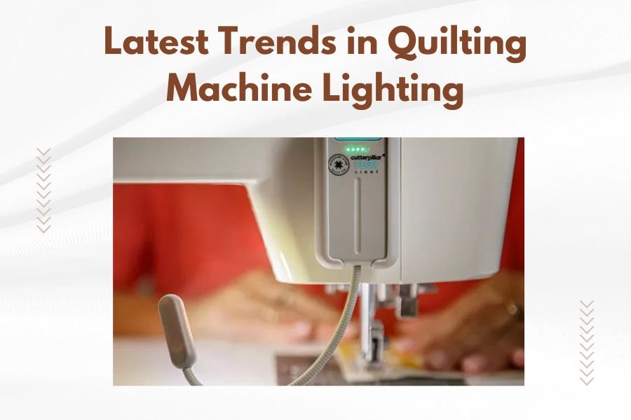 Latest Trends in Quilting Machine Lighting