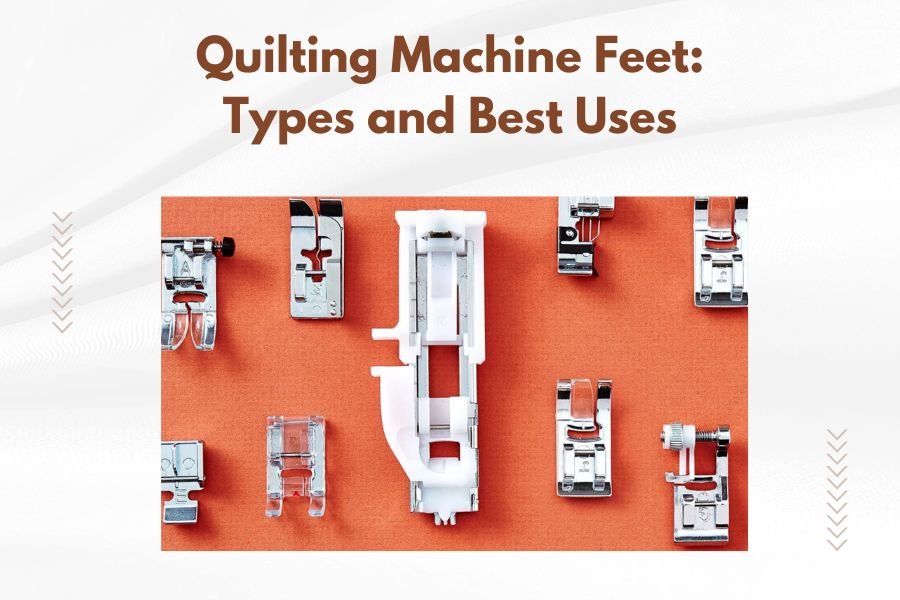 Quilting Machine Feet_ Types and Best Uses