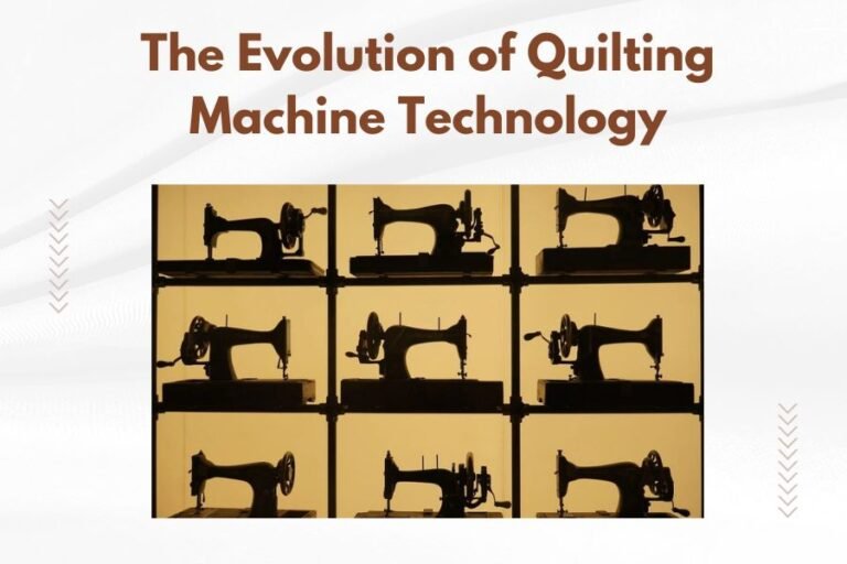 The Evolution of Quilting Machine Technology