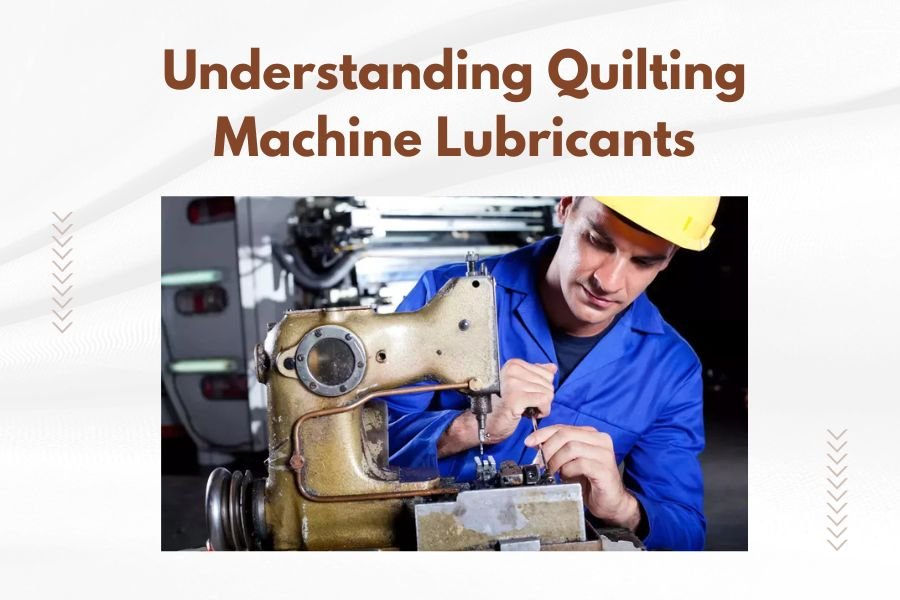 Understanding Quilting Machine Lubricants