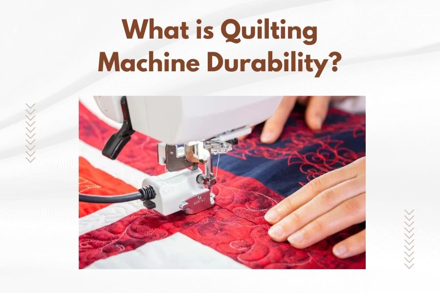 What is Quilting Machine Durability