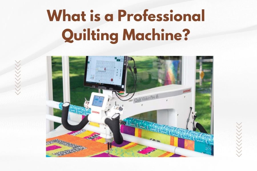 What is a Professional Quilting Machine