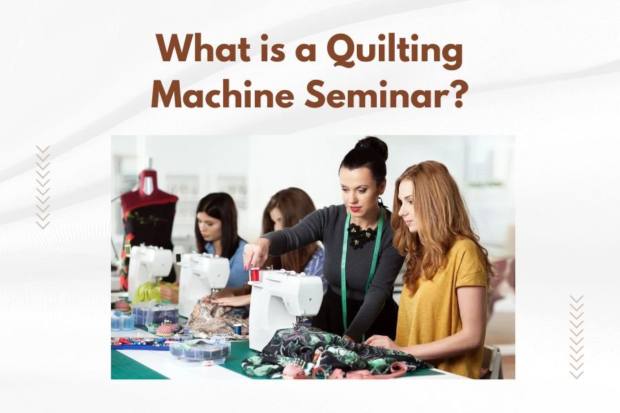 What is a Quilting Machine Seminar