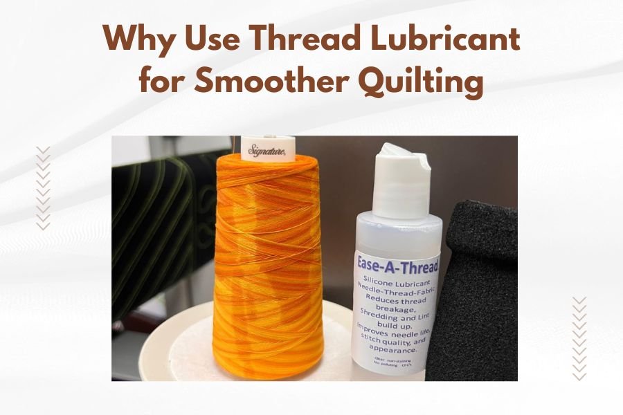 Why Use Thread Lubricant for Smoother Quilting