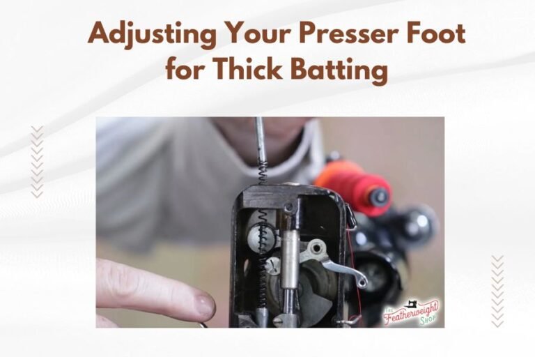 Adjusting Your Presser Foot for Thick Batting