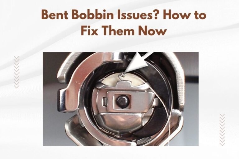 Bent Bobbin Issues_ How to Fix Them Now
