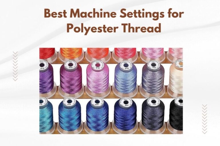 Best Machine Settings for Polyester Thread