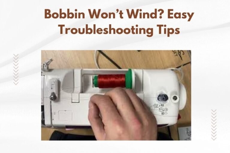Bobbin Won’t Wind_ Easy Troubleshooting Tips