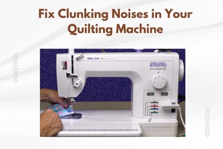 Fix Clunking Noises in Your Quilting Machine