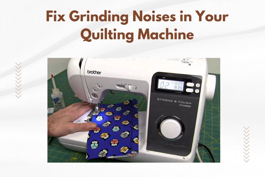 Fix Grinding Noises in Your Quilting Machine