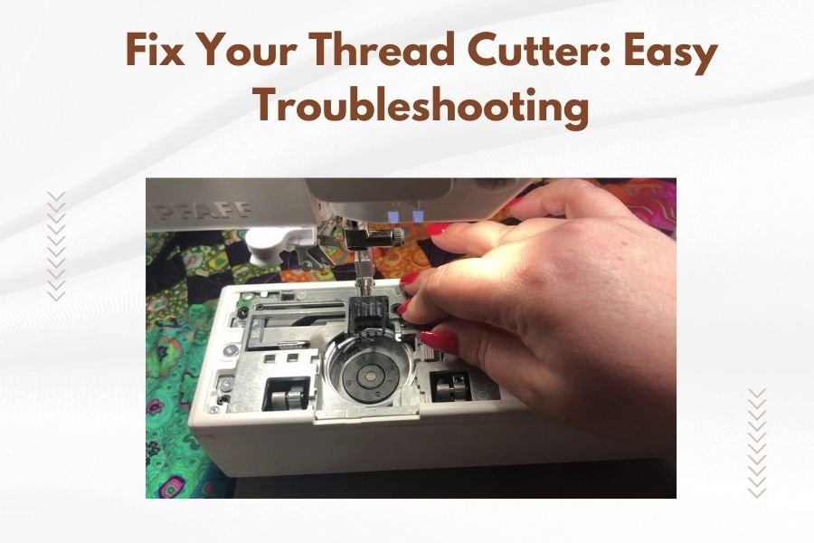 Fix Your Thread Cutter_ Easy Troubleshooting