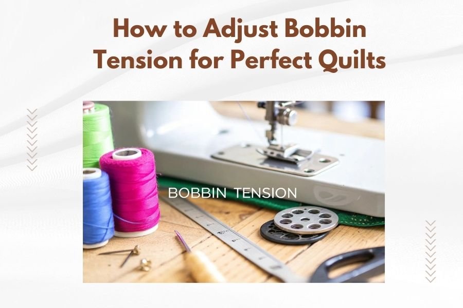 How to Adjust Bobbin Tension for Perfect Quilts