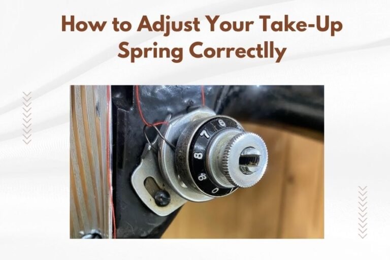 How to Adjust Your Take-Up Spring Correctlly