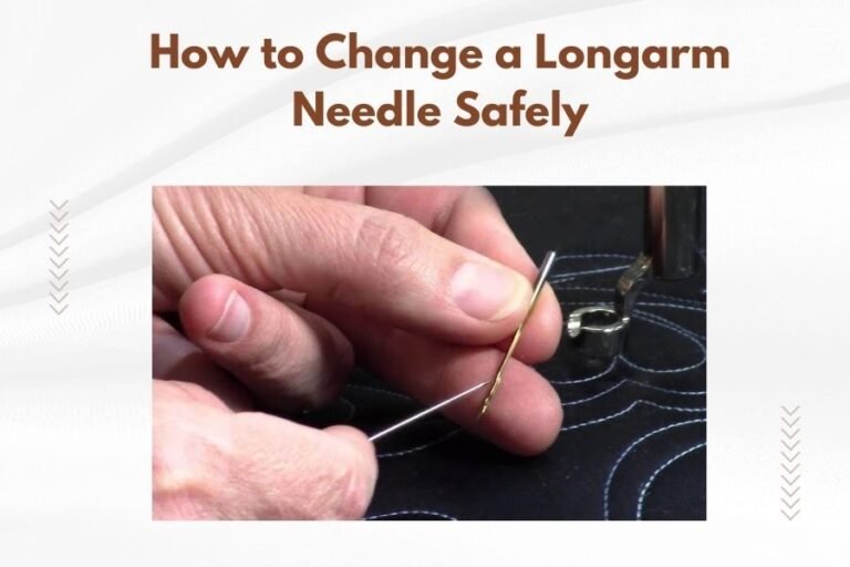 How to Change a Longarm Needle Safely