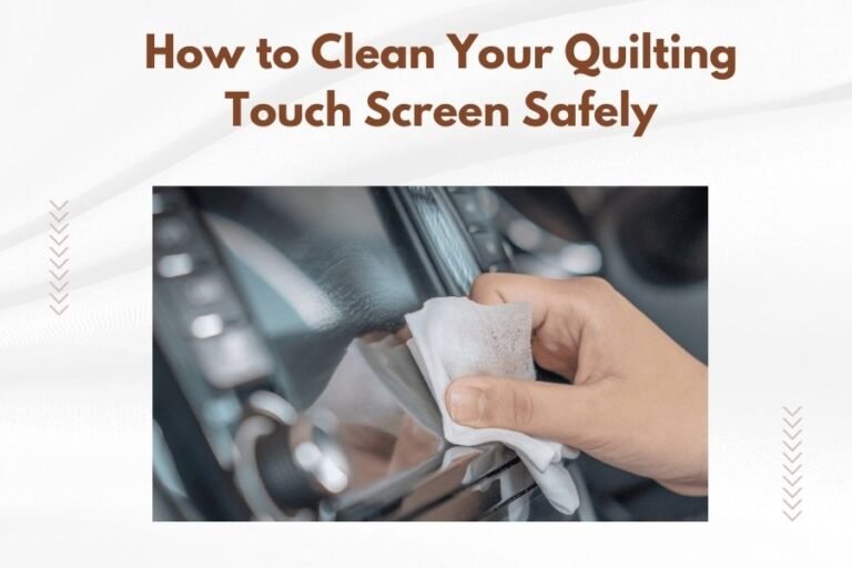How to Clean Your Quilting Touch Screen Safely