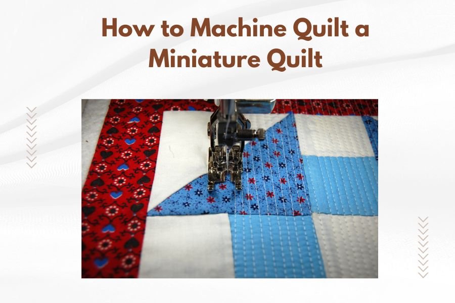 How to Machine Quilt a Miniature Quilt